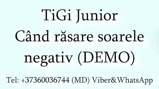 TiGi Junior - Cand rasare soarele (Negativ) DEMO