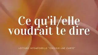 Ce qu'il / elle voudrait te dire  - Tirage à choix sentimental