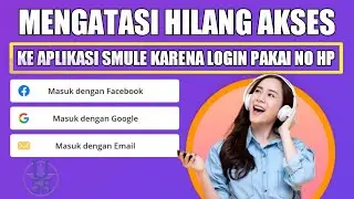 MENGATASI HILANG AKSES KE APLIKASI SMULE KARENA LOGIN DENGAN NO HP