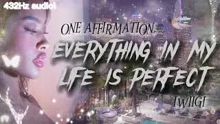 432Hz | Everything in my life is perfect! ONE AFFIRMATION.