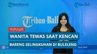 Populer: Wanita Tewas saat Kencan Bareng Selingkuhan di Buleleng