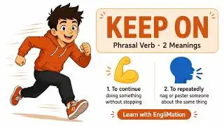 KEEP ON Phrasal Verb meaning 💪 Continue & Nag — 2 Meanings | Phrasal Verb for English Learners