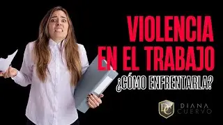 Violencia en el trabajo ¿Cómo enfrentarla?