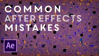 5 Mistakes Beginners Make In After Effects (and the solutions)