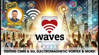 From WiMAX to CBRS & 5G: Testing Performance | Also, Electromagnetic Vortex Cannons & Mark Houtz!