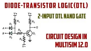 Diode-Transistor Logic (DTL) || 2-Input DTL NAND Gate || Circuit Design in Multisim 12.0