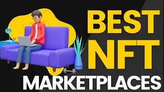 Best NFT Marketplaces To Buy Sell NFTs