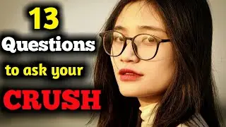 13 questions to ask your  Crush||First dating||Silence||break the ice