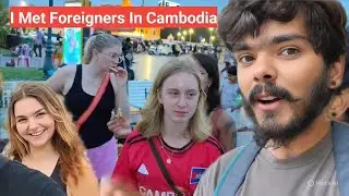 I Met Foreigners In #cambodia