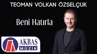 Teoman Volkan Özselçuk - Beni Hatırla