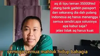 Utang bank demi teman dan sekarang Aku harus menanggung derita di rantau,APA SOLUSI NYA?YA DI BAYAR