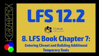 8. Chapter 7: Entering Chroot and Building Additional Temporary Tools - How to build Linux From Scra