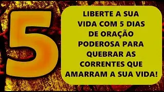 🔴 LIBERTE A SUA VIDA COM 5 DIAS DE ORAÇÃO PODEROSA PARA QUEBRAR AS CORRENTES QUE AMARRAM A SUA VIDA!