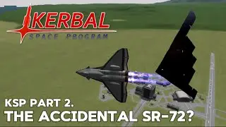 KSP Part 2. I Accidentally Made The SR-72!