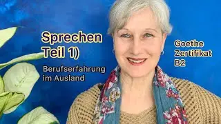 B2 Goethe | Sprechen Teil 1 | Berufserfahrung im Ausland | Deutsch lernen