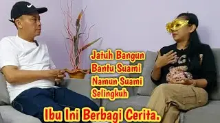 Jatuh Bangun  Bantu Usaha  Suami,Namun Suami Selingkuh,Ibu Ini Berbagi cerita