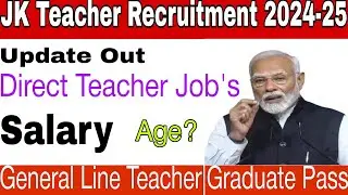 JK Teacher Recruitment|General Line Teacher Job|Important Update|Age|Salary|2024-25