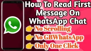 How To Read First Message On Whatsapp | Go To First WhatsApp Message | Search Old Message WhatsApp !