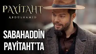 Sabahaddin, Payitaht'a Dönüyor I Payitaht Abdülhamid 129. Bölüm