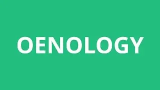 How To Pronounce Oenology - Pronunciation Academy