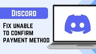 How to Fix Discord Unable to Confirm Payment Method