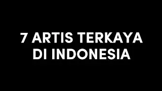 7 ARTIS TERKAYA DI INDONESIA