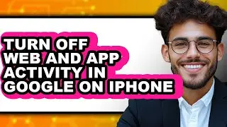 How to Turn Off Web and App Activity in Google on Iphone (only Way)