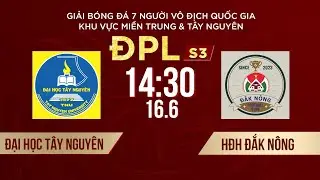 🔴 ĐẠI HỌC TÂY NGUYÊN - HĐH ĐẮK NÔNG | Giải bóng đá 7 người VĐQG Bia Saigon Cup 2024 