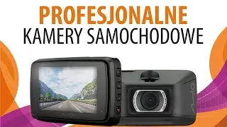 Jaka profesjonalna kamera samochodowa? Poradnik wyboru wideorejestratora