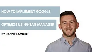 How to Implement Google Optimize Using Tag Manager