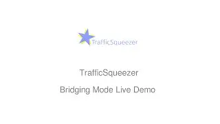 Live Demo - TrafficSqueezer - Bridging Mode