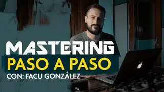STEP-BY-STEP MASTERING with Facu González👊🏻