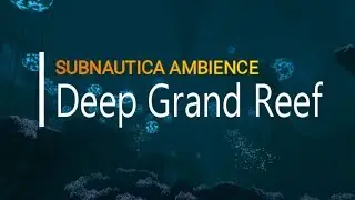 Subnautica Ambience: Deep Grand Reef