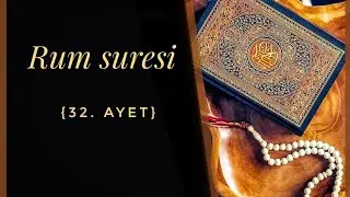 Kur'an'ı Kerim'den Rum suresi 32.ayet okunuşu ve meali