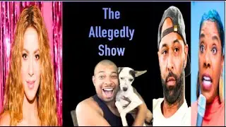 The Allegedly Show: Shakira Tax Trouble, Joe vs Tasha K & Celebrity Gossip