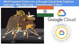 What happens if take you a Google Cloud Data Engineer Interview after 23rd Aug - Chandrayaan-3 Day?
