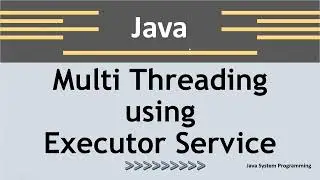 Java Multi-Threading using Executor Services - 5 Steps [Java8]