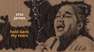 Hold Back My Tears ~ Etta James