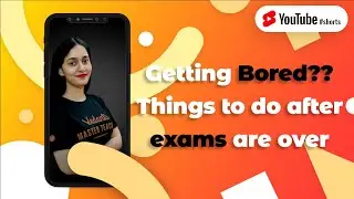 Getting Bored?? Things To Do After Exams are Over | 