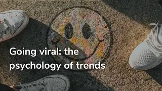 Going viral: The psychology of trends