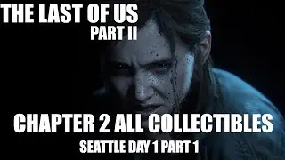 The Last of Us 2 Chapter 2 Seattle Day 1 All Collectible Locations Part 1