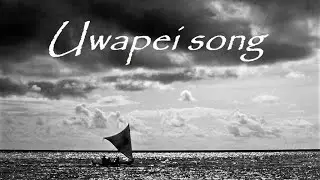 Uwapei song - About a navigator who lose the course …