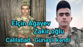 Şəhid Elçin Ağayev Zakir oğlu - Cəlilabad , Günəşli kəndi