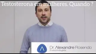 Testosterona em mulher. Quando usar ? com o endocrinologista Dr Alexandre Rosendo
