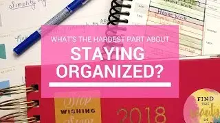 Hardest Part of Staying Organized in 2018