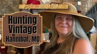 Shopping for antique, vintage and one-of-a-kind items in a completely new town - Hannibal, MO