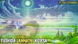 TUSHDA JANNATNI KO`RSA NIMA BO`LADI | ТУШДА ЖАННАТНИ КУРСА НИМА БУЛАДИ туш табири
