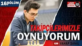 Takipçilerimizle Oynuyorum | GM Vahap Şanal