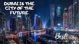 DUBAI IS THE CITY OF THE FUTURE