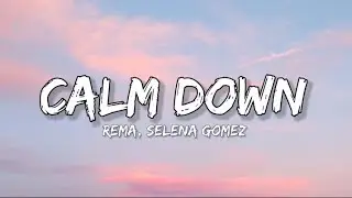 Rema, Selena Gomez - Calm Down (Lyrics)